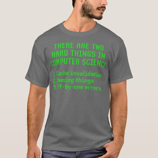 Er zijn twee moeilijke dingen in de computerwetens t-shirt (Voorkant)