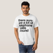 Er zijn veel telefoonpalen in de buurt t-shirt (Voorkant volledig)