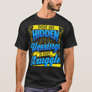 Er zijn verborgen zegeningen in elke strijd t-shirt