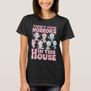 Er zijn wat verschrikkingen in dit huis grappige h t-shirt
