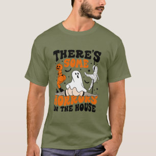 Er zijn wat verschrikkingen in het huis t-shirt
