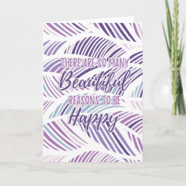 Er zijn zoveel mooie redenen om gelukkig te zijn kaart