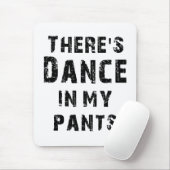 Er zit Dance in mijn pants Muismat (Met muis)