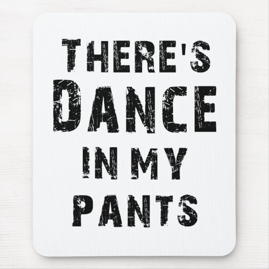 Er zit Dance in mijn pants Muismat (Voorkant)
