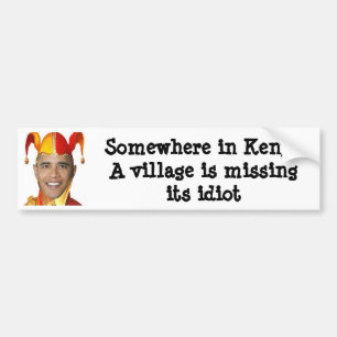Ergens in Kenia mist een dorp zijn... Bumpersticker