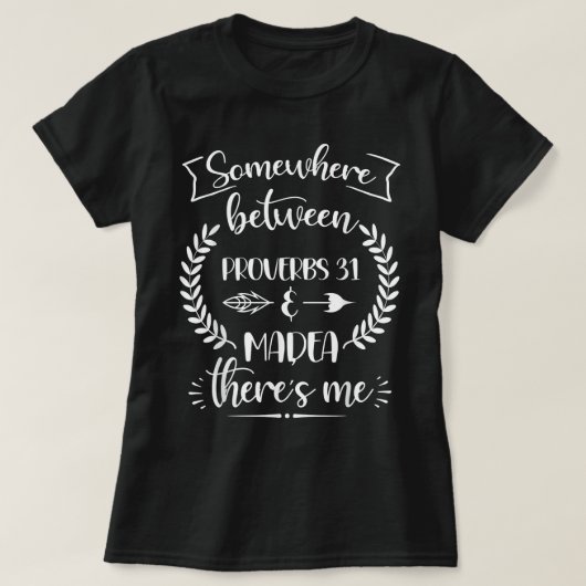 Ergens tussen Proverbs 31 en Madea T-shirt Christu (Design voorkant)