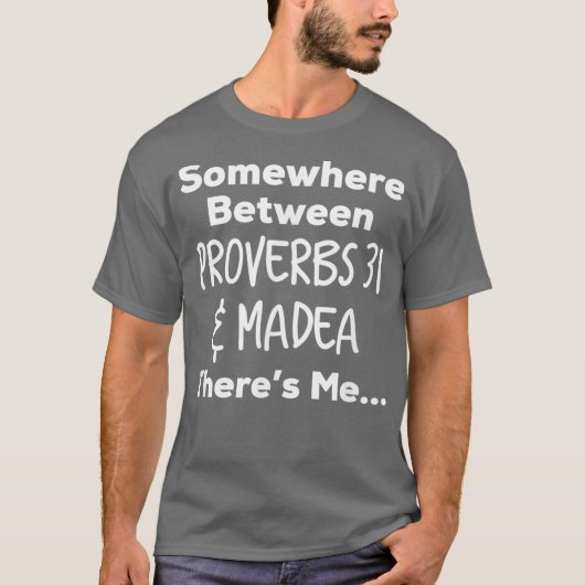 Ergens tussen Proverbs 31 en Madea Theres T T-shirt (Voorkant)