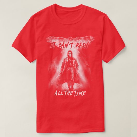 Eric Draven It Cant Rain All the Time 1 T-shirt (Design voorkant)