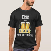 Eric en Beer, daarom ben ik hier naar Shirt (Voorkant)