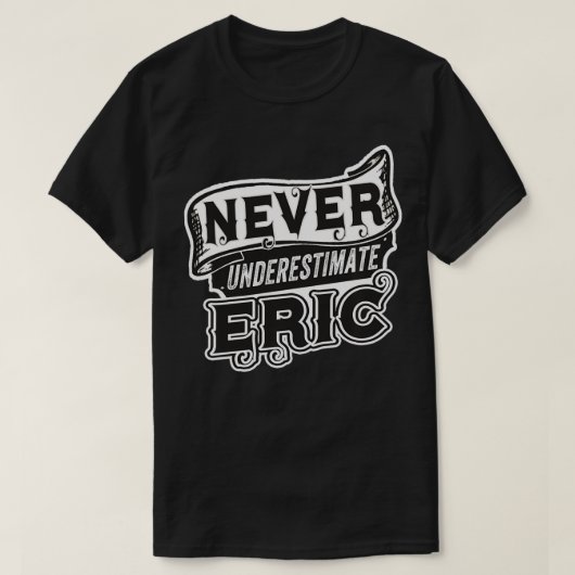 Eric Name onderschat Eric Funny Eric nooit T-shirt (Design voorkant)