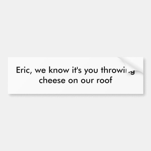 Eric, we weten dat jij het bent. bumpersticker (Voorkant)