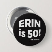 Erin is 50! Wat dan ook... Knoop Ronde Button 7,6 Cm (Voorkant /achterkant)