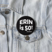 Erin is 50! Wat dan ook... Knoop Ronde Button 7,6 Cm (In situ)