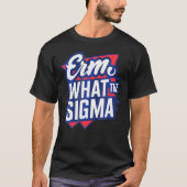 Erm wat de sigma grappige meme t-shirt (Voorkant)