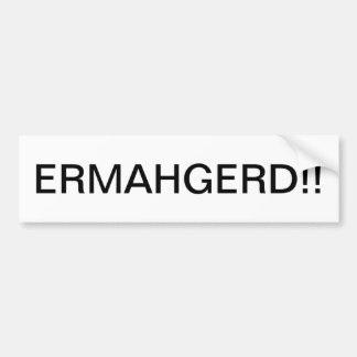 ERMAHGERD BUMPERSTICKER