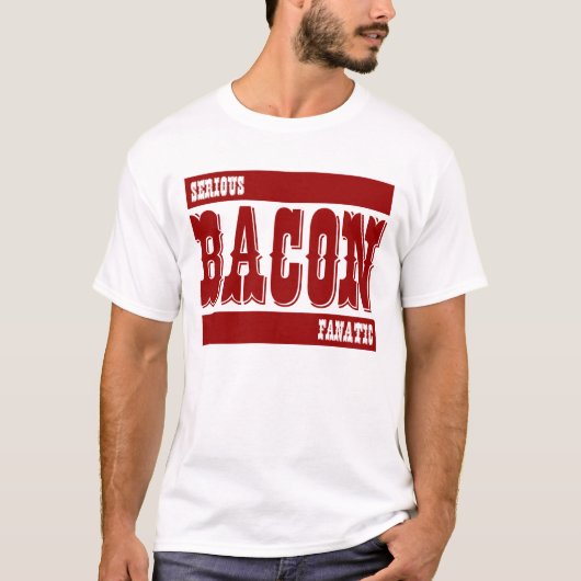 Ernstige Bacon Fanatic T-shirt (Voorkant)