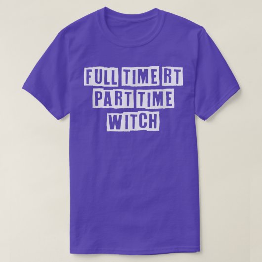 Eroded Tet Idea Funny Full Time Rt Part Time Witch T-shirt (Design voorkant)