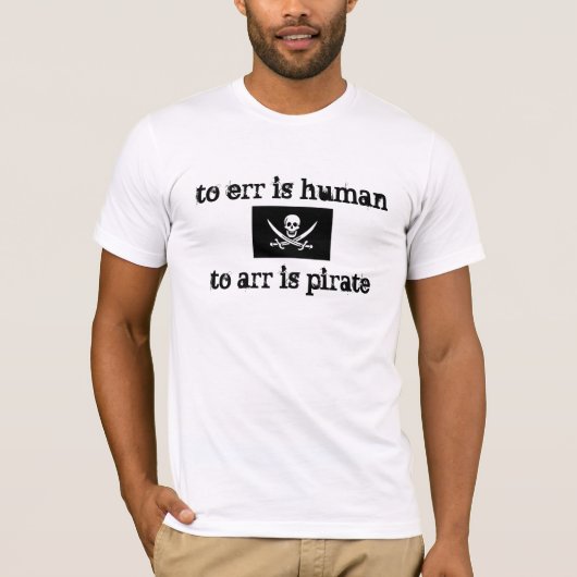 err is een mens , om te arr is piraat t-shirt (Voorkant)