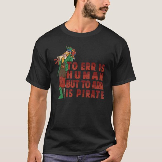 Err is mens, maar Arr is Pirate Parrot T-shirt (Voorkant)