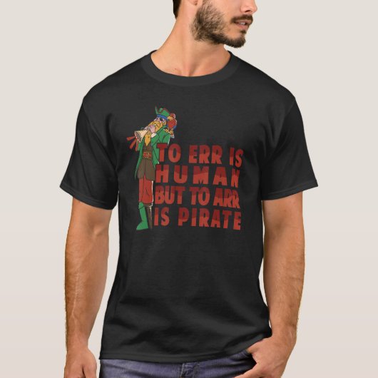 Err is mens, maar Arr is Pirate Parrot T-shirt (Voorkant)