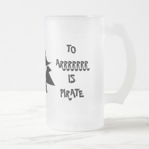 ERR IS MENSELIJK VOOR ARRR IS PIRATE FroTE Mok