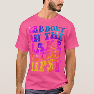 Errbody in het meer Gettin tipsy Funny Humoureuze T-shirt
