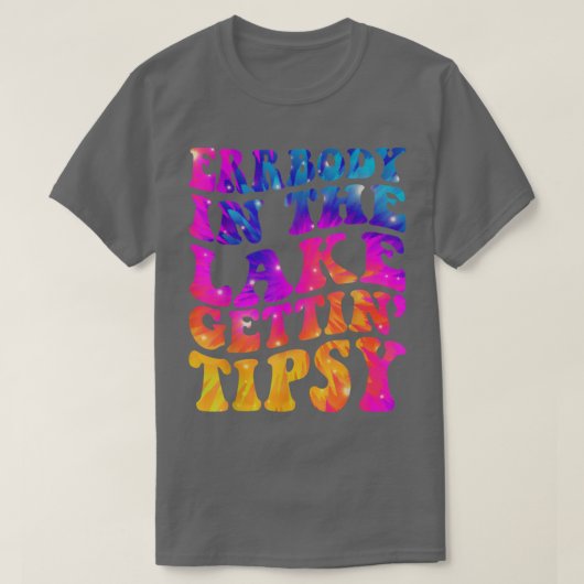 Errbody In The Lake Gettin Tipsy Funny Humorous Sa T-shirt (Design voorkant)