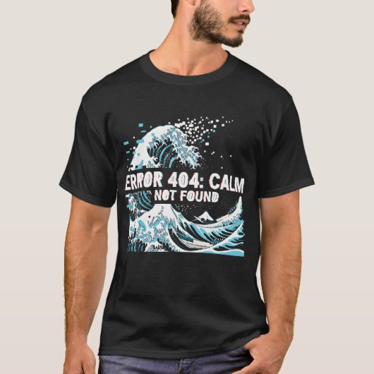 Error 404: Calm Not Found T-shirt (Voorkant)