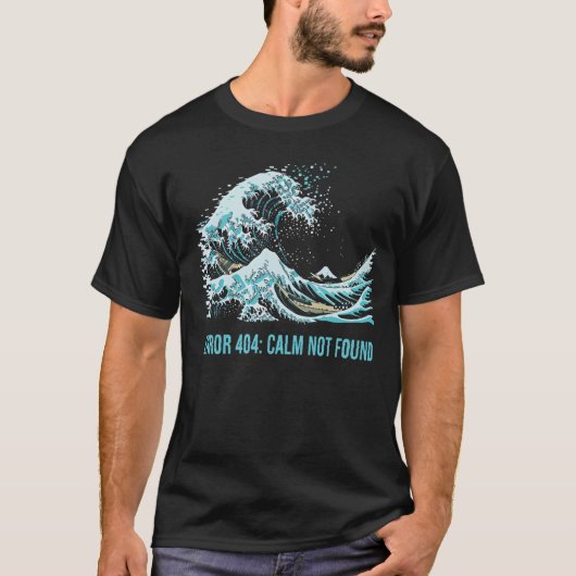 Error 404: Calm Not Found T-shirt (Voorkant)