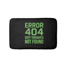 Error 404 Deep Thoughts Not Found Bath Mat – Funny