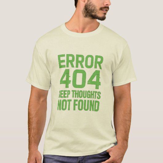 Error 404 Deep Thoughts Not Found T-Shirt – Funny  (Voorkant)
