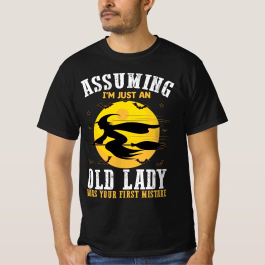 Ervan uitgaande dat een oude dame je eerste heks w t-shirt (Voorkant)