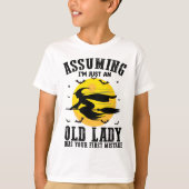 Ervan uitgaande dat een oude dame je eerste heks w t-shirt (Voorkant)