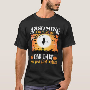 Ervan uitgaande dat ik gewoon een oude dame was je t-shirt