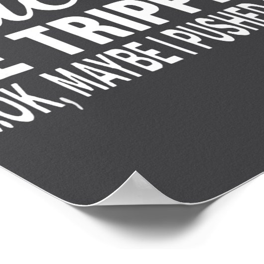 Es Be Tripn' Ok Maybe I Pushed One  Poster (Hoek)