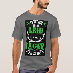 Es tut mir nicht leid ein jager zu sein t-shirt