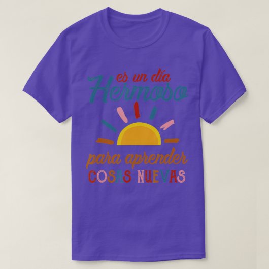 Es Un Dia Hermosa Para Aprender Cosas Nuevas Spani T-shirt (Design voorkant)