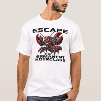 Escape the Permanent Underclass OpenClaw Lobster T-shirt