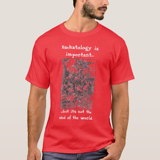 Eschatologie is belangrijk. t-shirt (Voorkant)