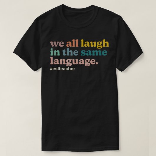 ESL-leraar We lachen allemaal in dezelfde taal. Ko T-shirt (Design voorkant)