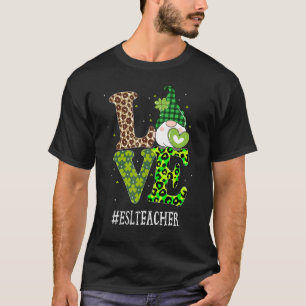 Esl Teacher Love St Patricks Day Gnome Leopard Sha T-shirt