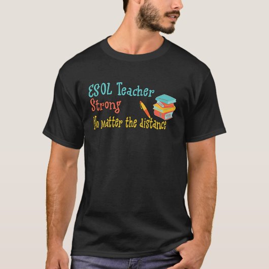 ESOL Teacher  Strong  No matter the distance T-shirt (Voorkant)