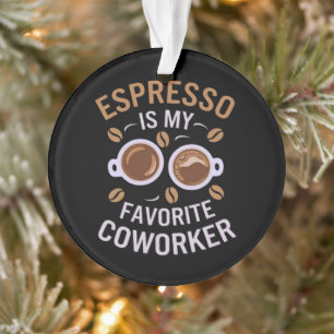 Espresso is een van mijn favoriete collega’s van e ornament