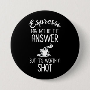 Espresso is misschien geen antwoord, maar het is w ronde button 7,6 cm
