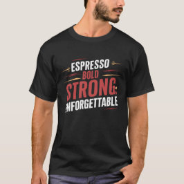 Espresso krachtig Sterk Onvergetelijk, Koffie  T-shirt