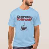 Espresso Yourself – Coffee Humor Tee  T-shirt (Voorkant)