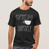 Espresso Yourself Espresso  Coffee  Caffeine T-shirt (Voorkant)