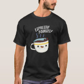 Espresso Yourself Funny Coffee Pun T-shirt (Voorkant)