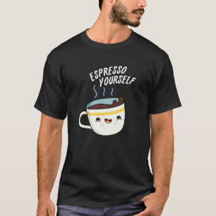 Espresso Yourself Funny Coffee Pun T-shirt