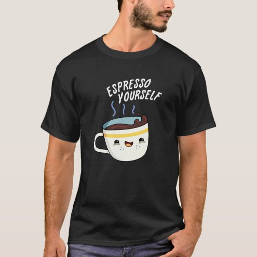 Espresso Yourself Funny Coffee Pun T-shirt (Voorkant)